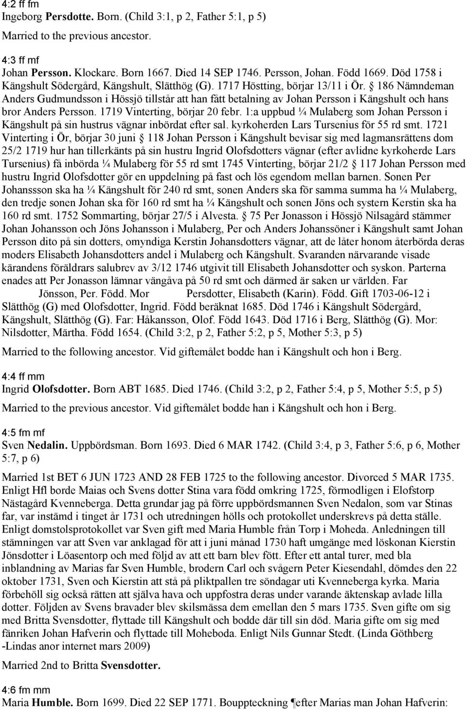 186 Nämndeman Anders Gudmundsson i Hössjö tillstår att han fått betalning av Johan Persson i Kängshult och hans bror Anders Persson. 1719 Vinterting, börjar 20 febr.