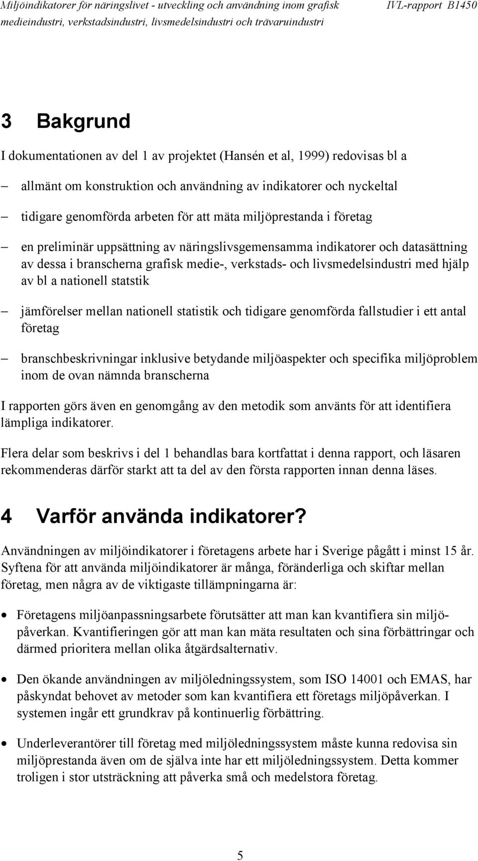 nationell statstik jämförelser mellan nationell statistik och tidigare genomförda fallstudier i ett antal företag branschbeskrivningar inklusive betydande miljöaspekter och specifika miljöproblem