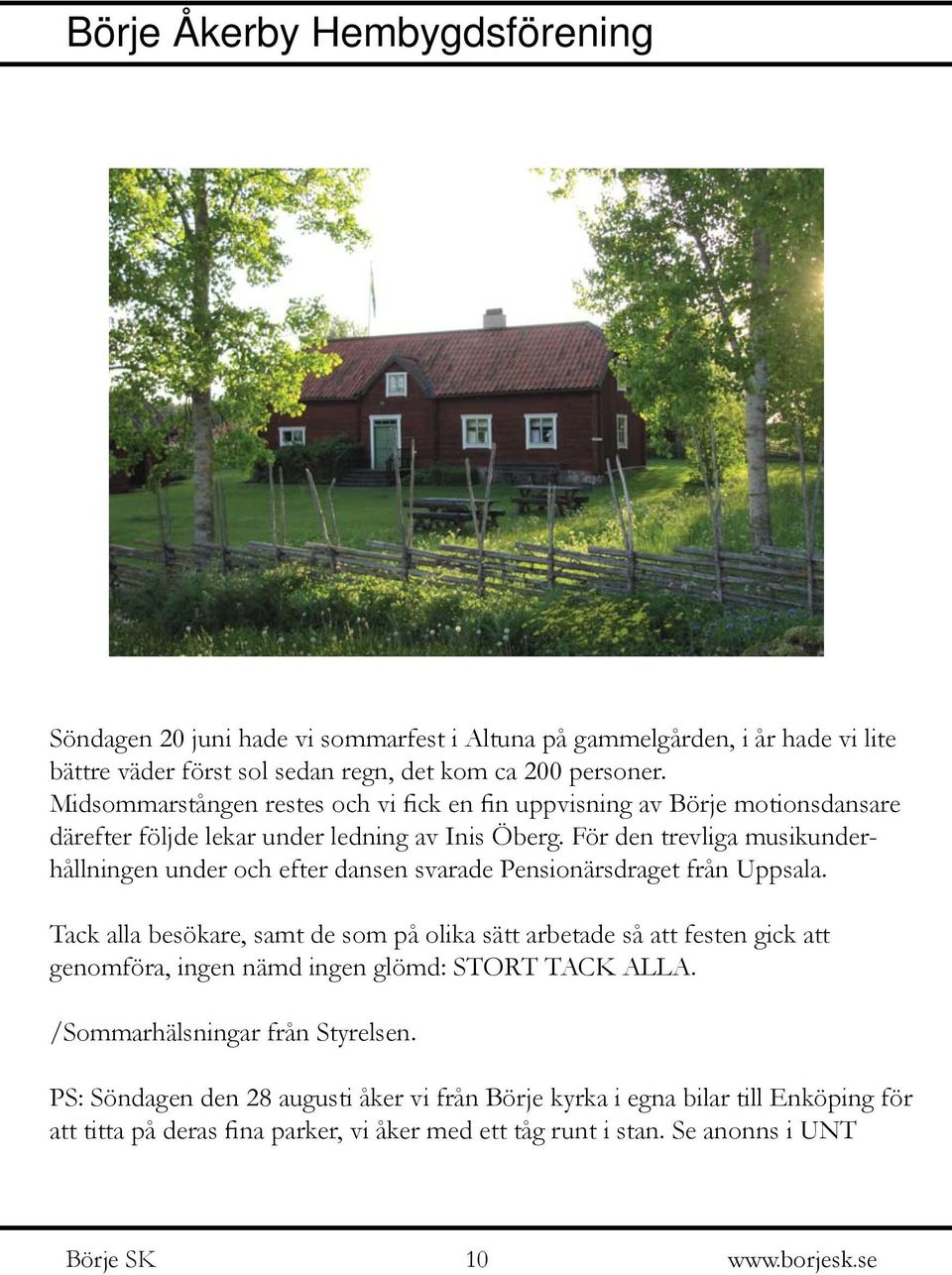 För den trevliga musikunderhållningen under och efter dansen svarade Pensionärsdraget från Uppsala.