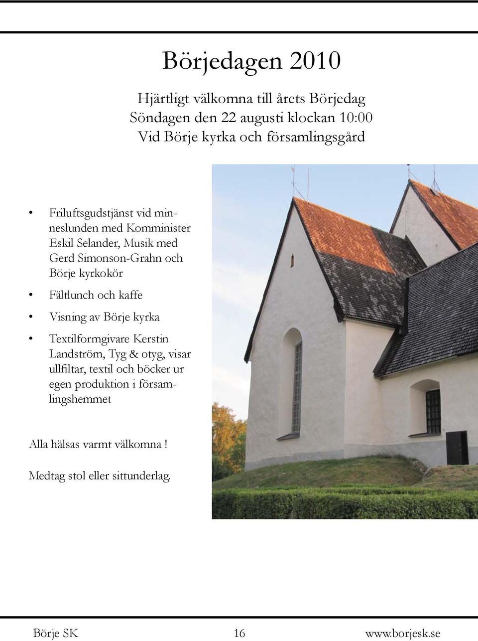 Börje kyrkokör Fältlunch och kaffe Visning av Börje kyrka Textilformgivare Kerstin Landström, Tyg & otyg, visar