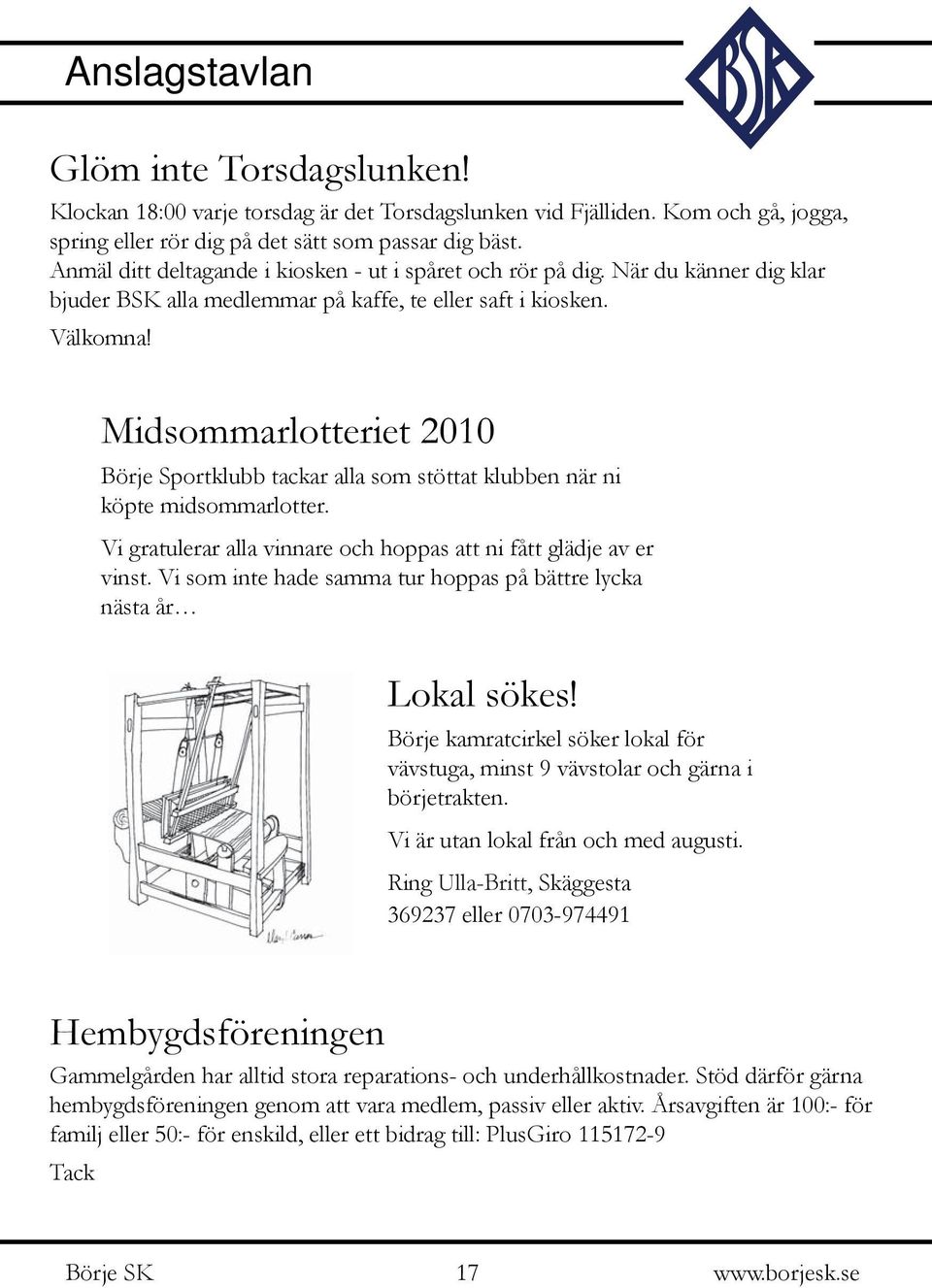 Midsommarlotteriet 2010 Börje Sportklubb tackar alla som stöttat klubben när ni köpte midsommarlotter. Vi gratulerar alla vinnare och hoppas att ni fått glädje av er vinst.