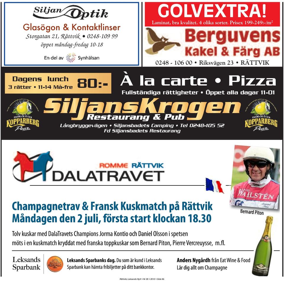 Tel 0248-105 52 Fd Siljansbadets Restaurang Champagnetrav & Fransk Kuskmatch på Rättvik Måndagen den 2 juli, första start klockan 18.