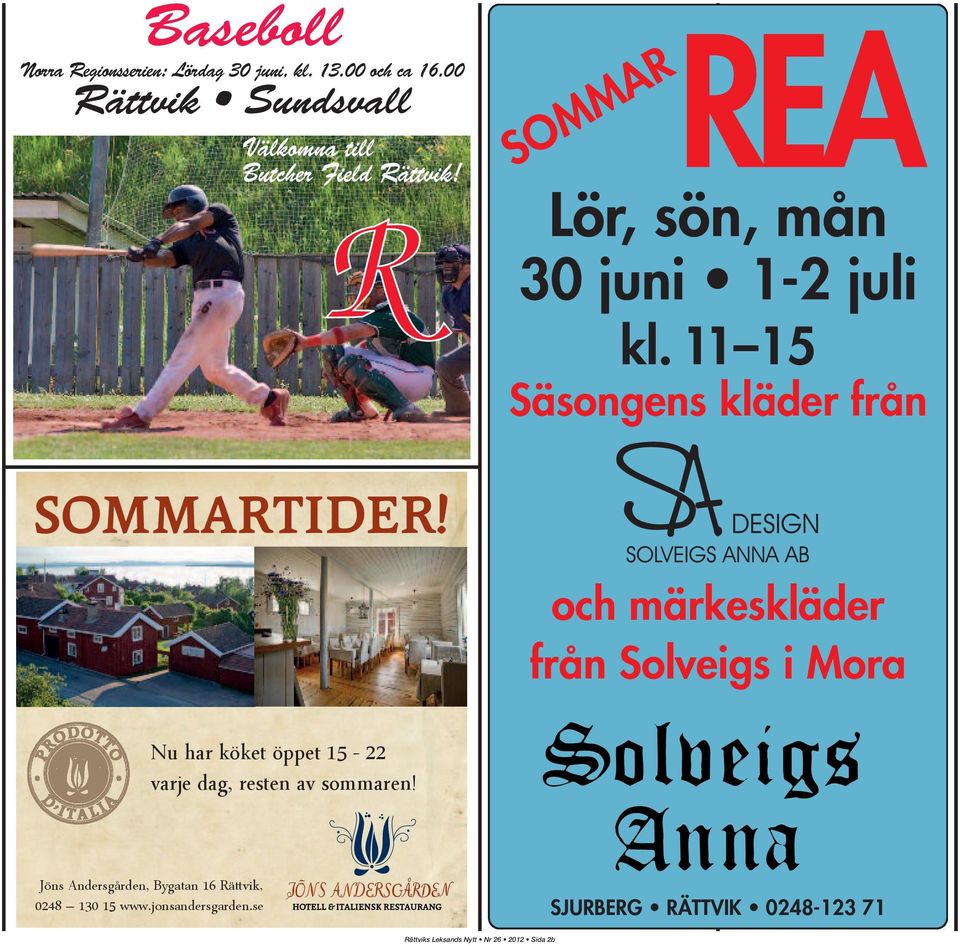 R SOMMAR REA Lör, sön, mån 30 juni 1-2 juli kl. 11 15 Säsongens kläder från SOMMARTIDER!