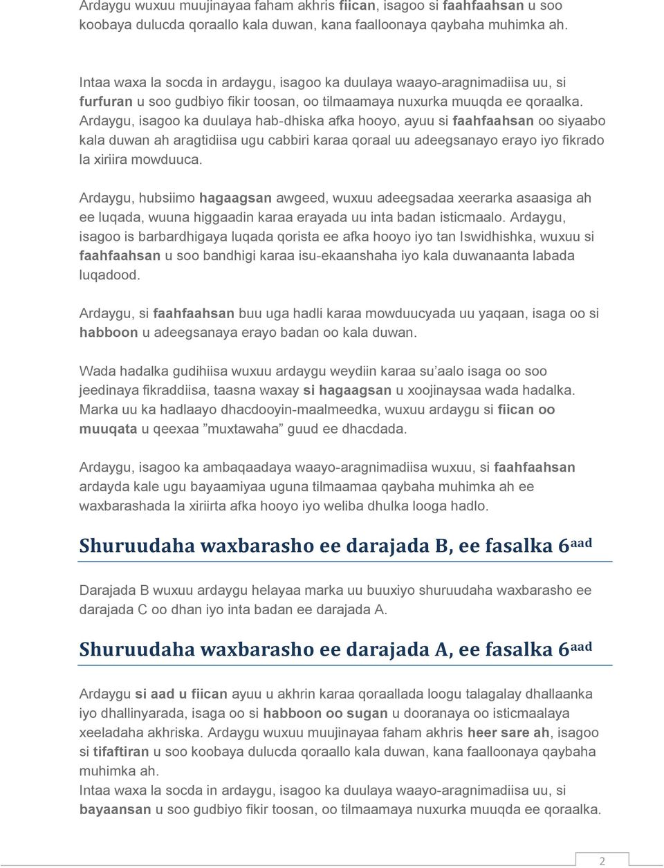 Ardaygu, isagoo ka duulaya hab-dhiska afka hooyo, ayuu si faahfaahsan oo siyaabo kala duwan ah aragtidiisa ugu cabbiri karaa qoraal uu adeegsanayo erayo iyo fikrado la xiriira mowduuca.