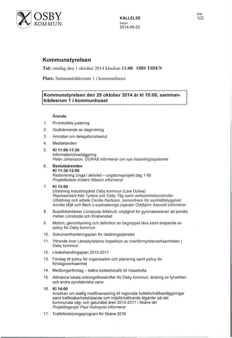 Kl 11:-11:3 Information/överläggning Peter Johansson, ÖGRAB informerar om nya insamlingssystemet 6.