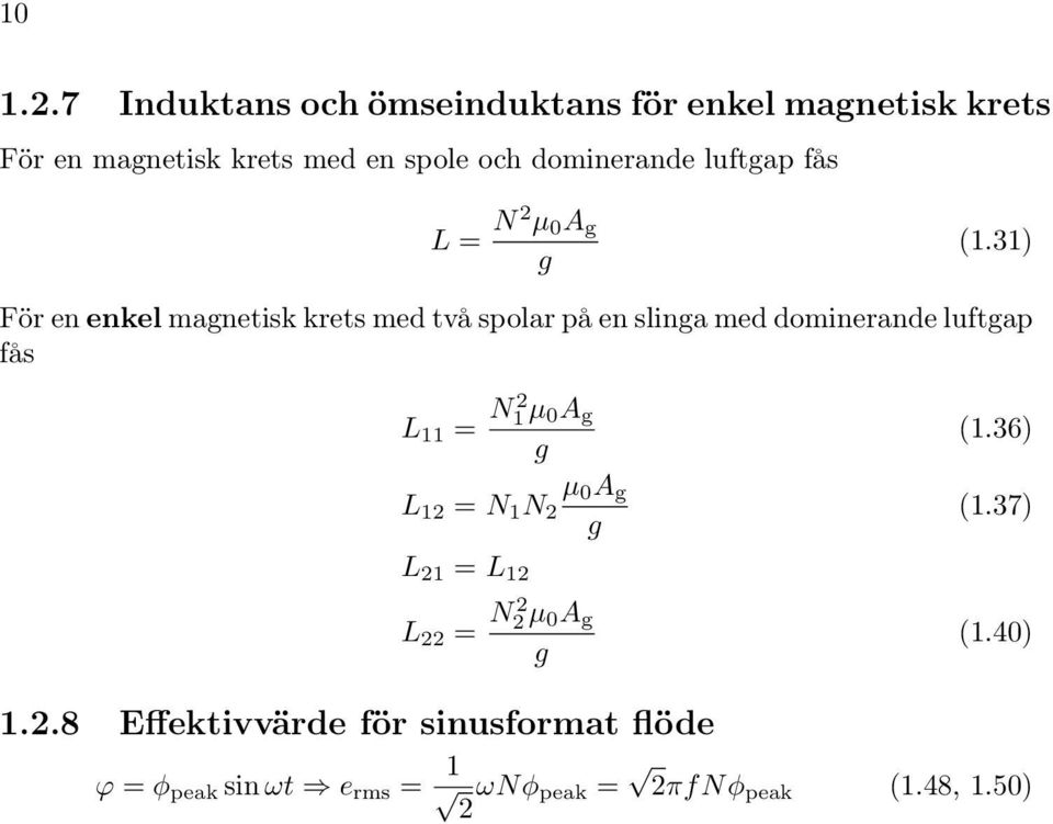 31) För en enkel magnetisk krets med två spolar på en slinga med dominerande luftgap fås L 11 = N 1 µ 0 A