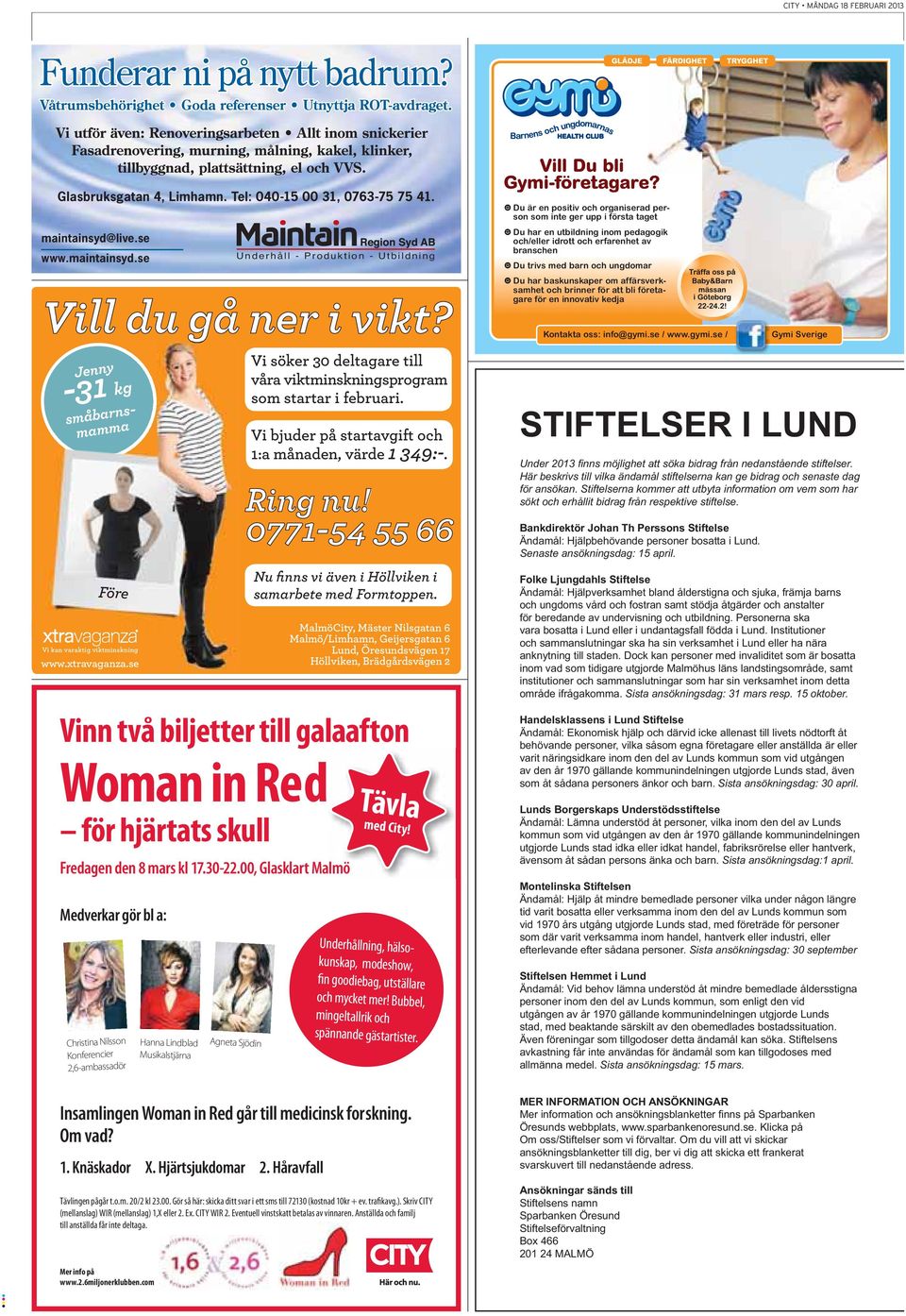 00, Glasklart Malmö Medverkar gör bl a: Christina Nilsson Konferencier 2,6-ambassadör Hanna Lindblad Musikalstjärna Agneta Sjödin Vi söker 30 deltagare till våra viktminskningsprogram som startar i