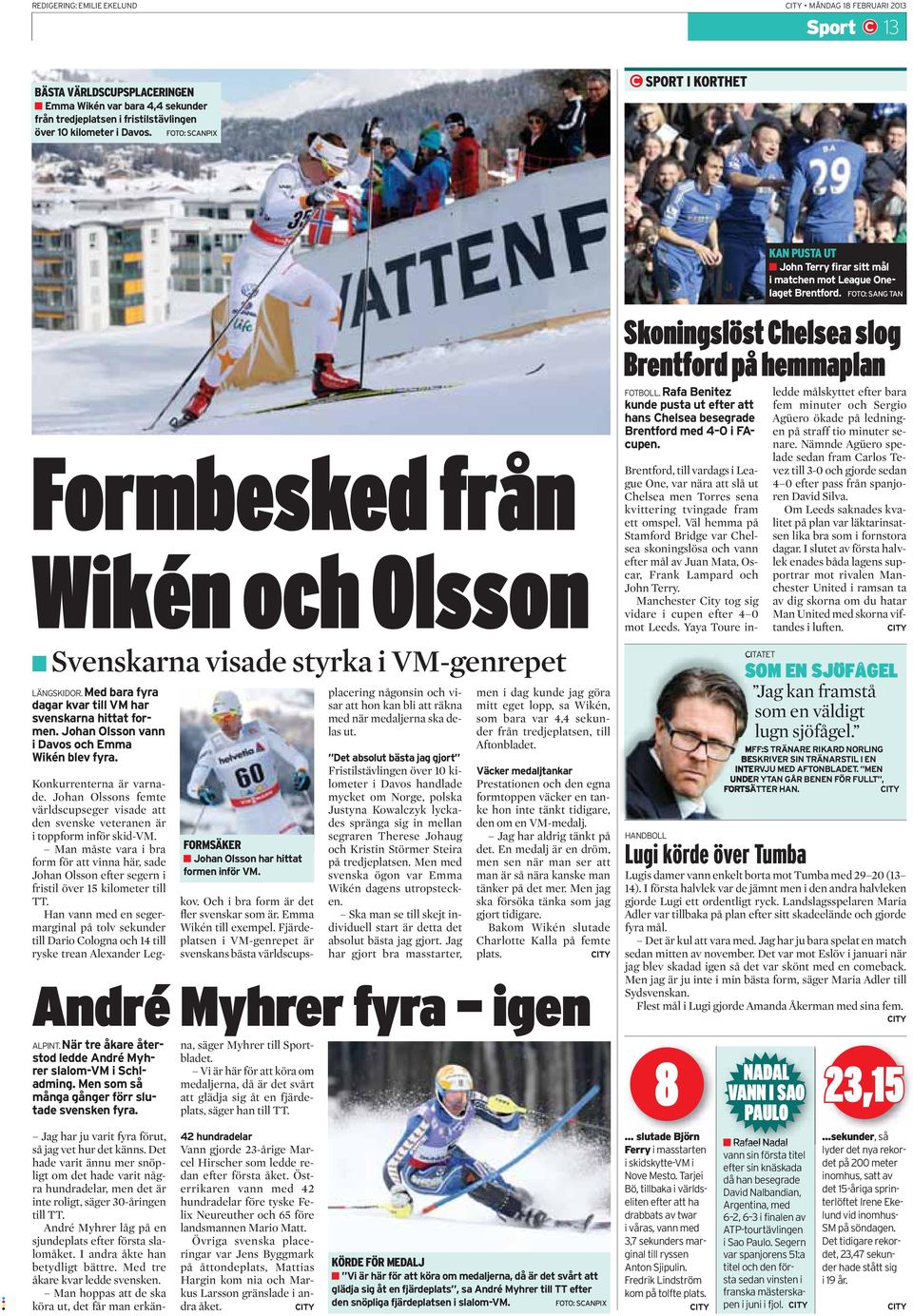 Johan Olsson vann i Davos och Emma Wikén blev fyra. FORMSÄKER Johan Olsson har hittat formen inför VM. Konkurrenterna är varnade.