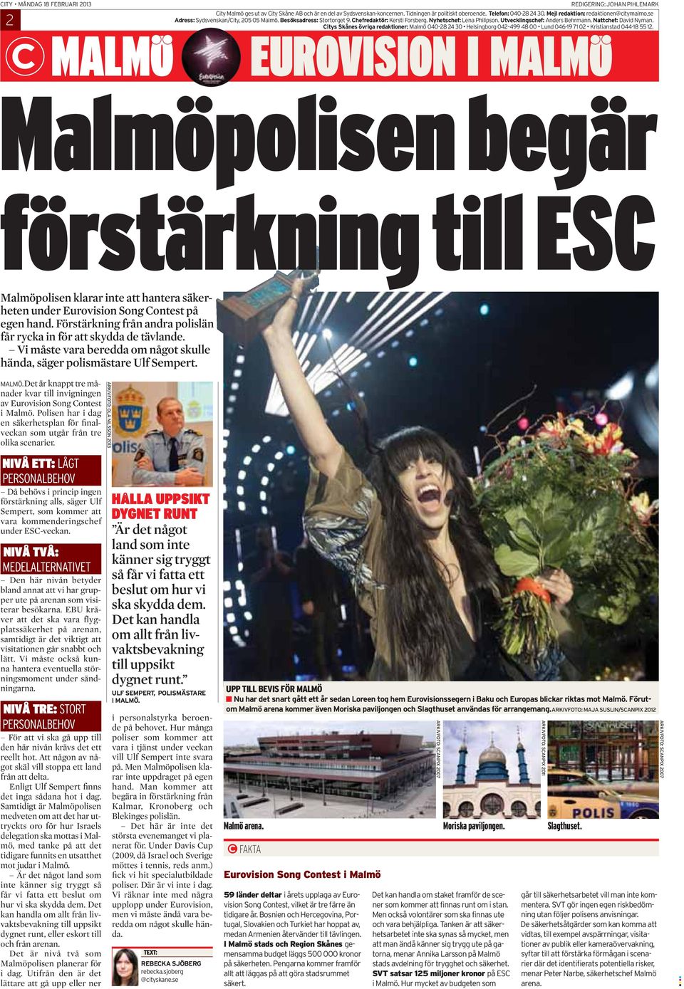 Citys Skånes övriga redaktioner: Malmö 040 28 24 30 Helsingborg 042 499 48 00 Lund 046-19 71 02 Kristianstad 044-18 55 12.