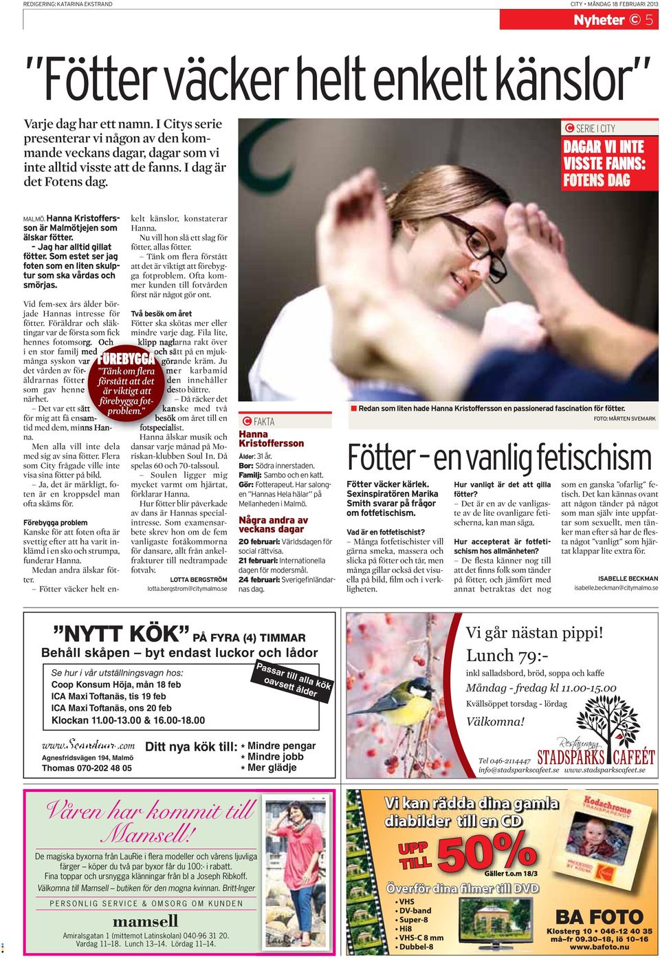 Hanna Kristoffersson är Malmötjejen som älskar fötter. Jag har alltid gillat fötter. Som estet ser jag foten som en liten skulptur som ska vårdas och smörjas.