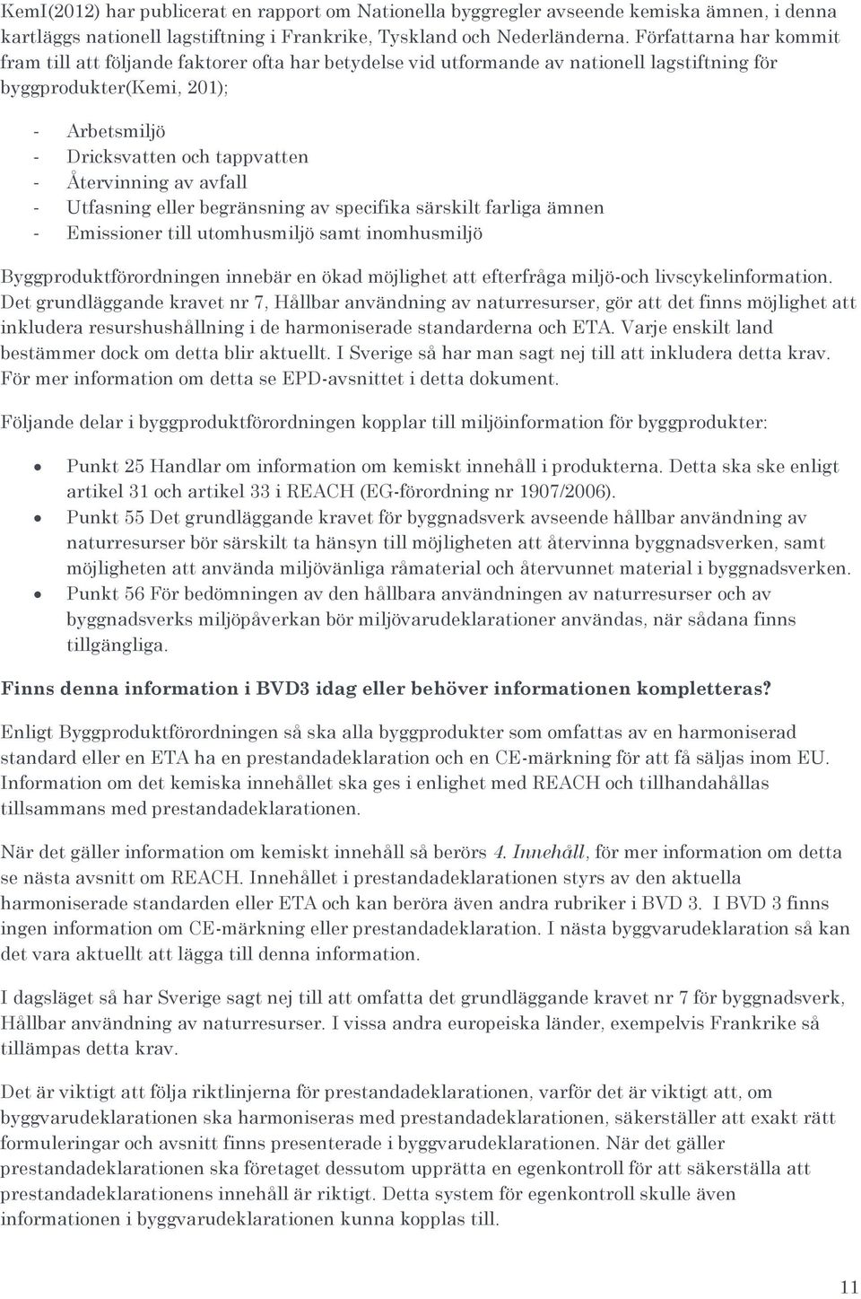 Återvinning av avfall - Utfasning eller begränsning av specifika särskilt farliga ämnen - Emissioner till utomhusmiljö samt inomhusmiljö Byggproduktförordningen innebär en ökad möjlighet att