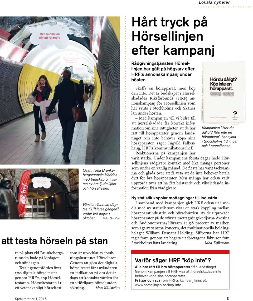 Foto: Sin Vuu att testa hörseln på stan Skaffa en hörapparat, men köp den inte.