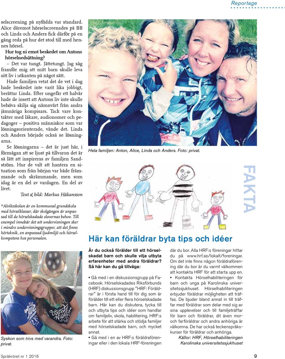 Hade familjen vetat det de vet i dag hade beskedet inte varit lika jobbigt, berättar Linda.