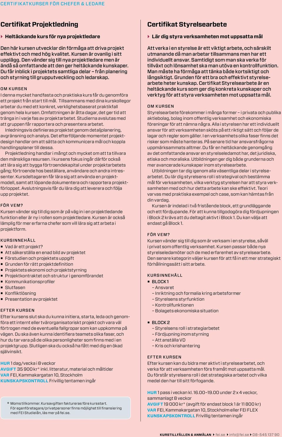 Du får inblick i projektets samtliga delar från planering och styrning till grupputveckling och ledarskap. I denna mycket handfasta och praktiska kurs får du genomföra ett projekt från start till mål.