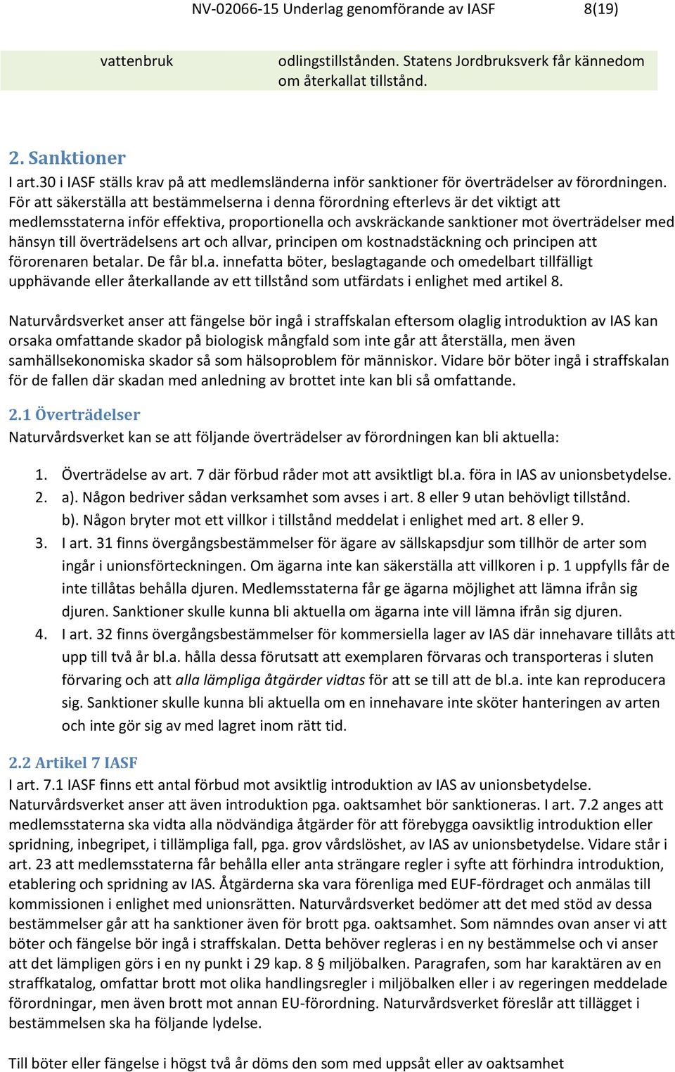 För att säkerställa att bestämmelserna i denna förordning efterlevs är det viktigt att medlemsstaterna inför effektiva, proportionella och avskräckande sanktioner mot överträdelser med hänsyn till