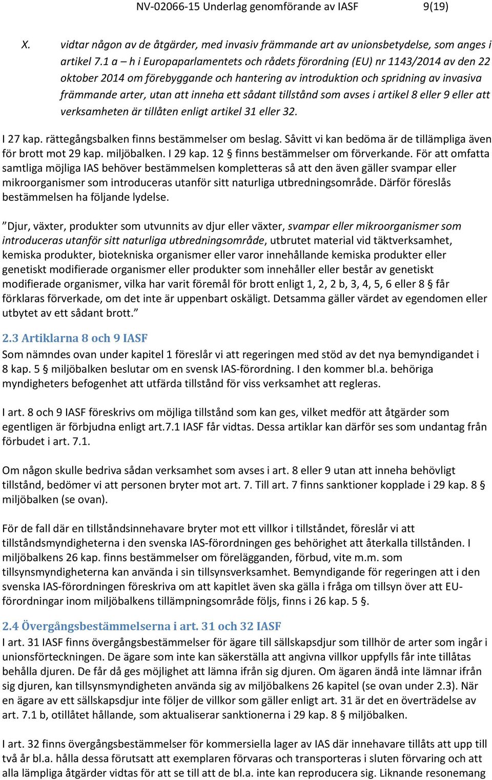 sådant tillstånd som avses i artikel 8 eller 9 eller att verksamheten är tillåten enligt artikel 31 eller 32. I 27 kap. rättegångsbalken finns bestämmelser om beslag.