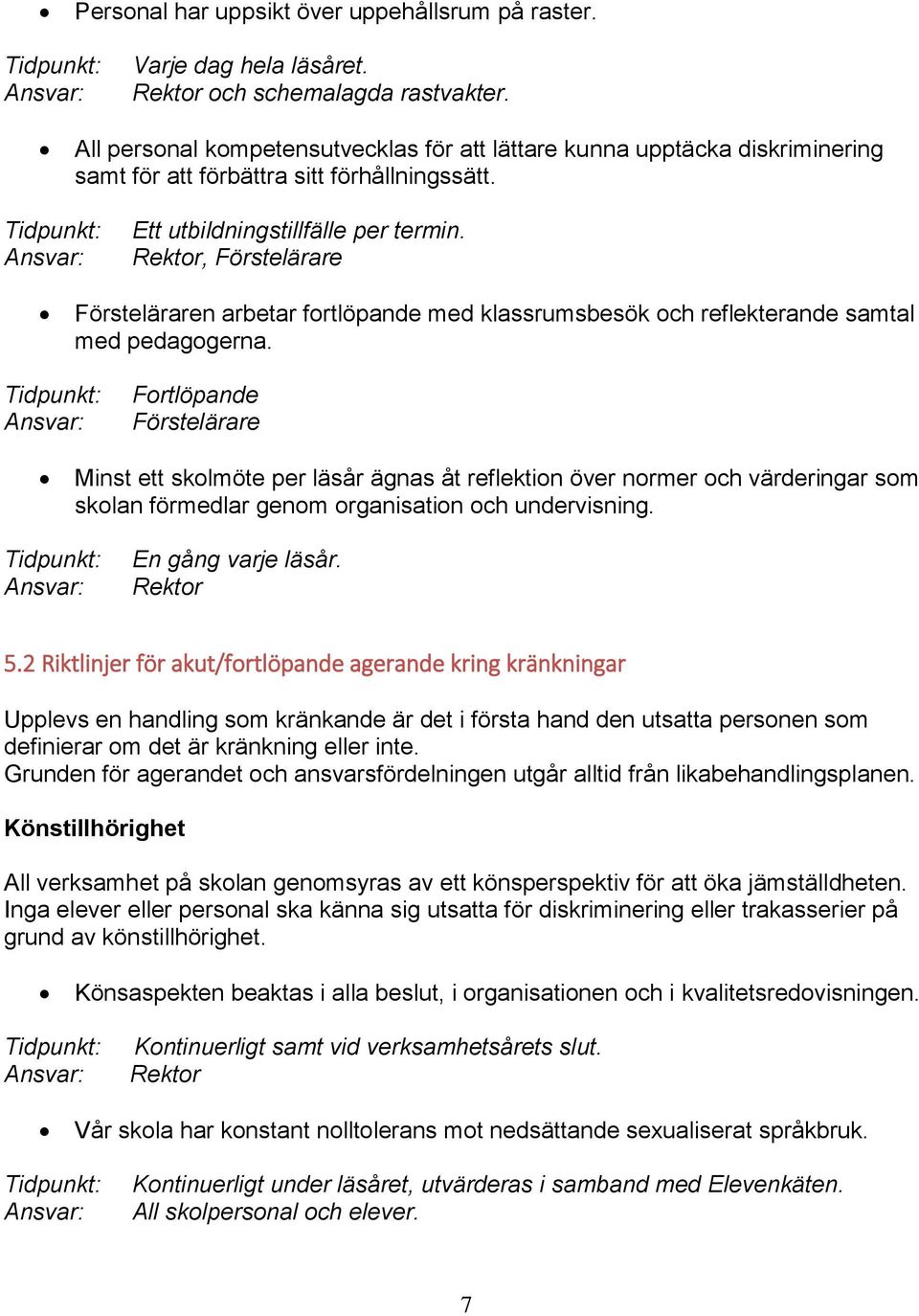 Rektor, Förstelärare Försteläraren arbetar fortlöpande med klassrumsbesök och reflekterande samtal med pedagogerna.