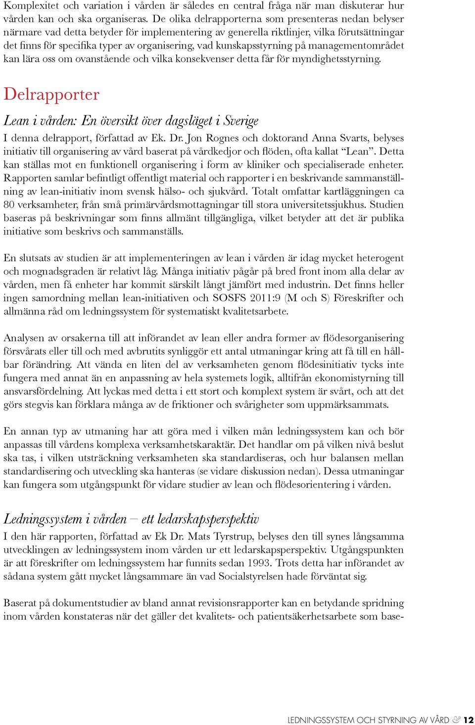 kunskapsstyrning på managementområdet kan lära oss om ovanstående och vilka konsekvenser detta får för myndighetsstyrning.