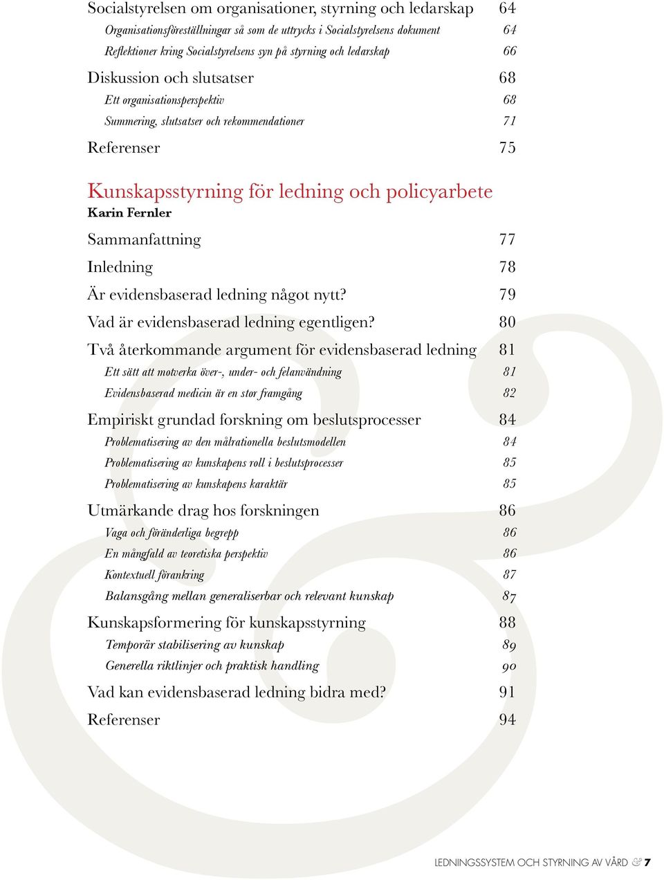 Sammanfattning 77 Inledning 78 Är evidensbaserad ledning något nytt? 79 Vad är evidensbaserad ledning egentligen?