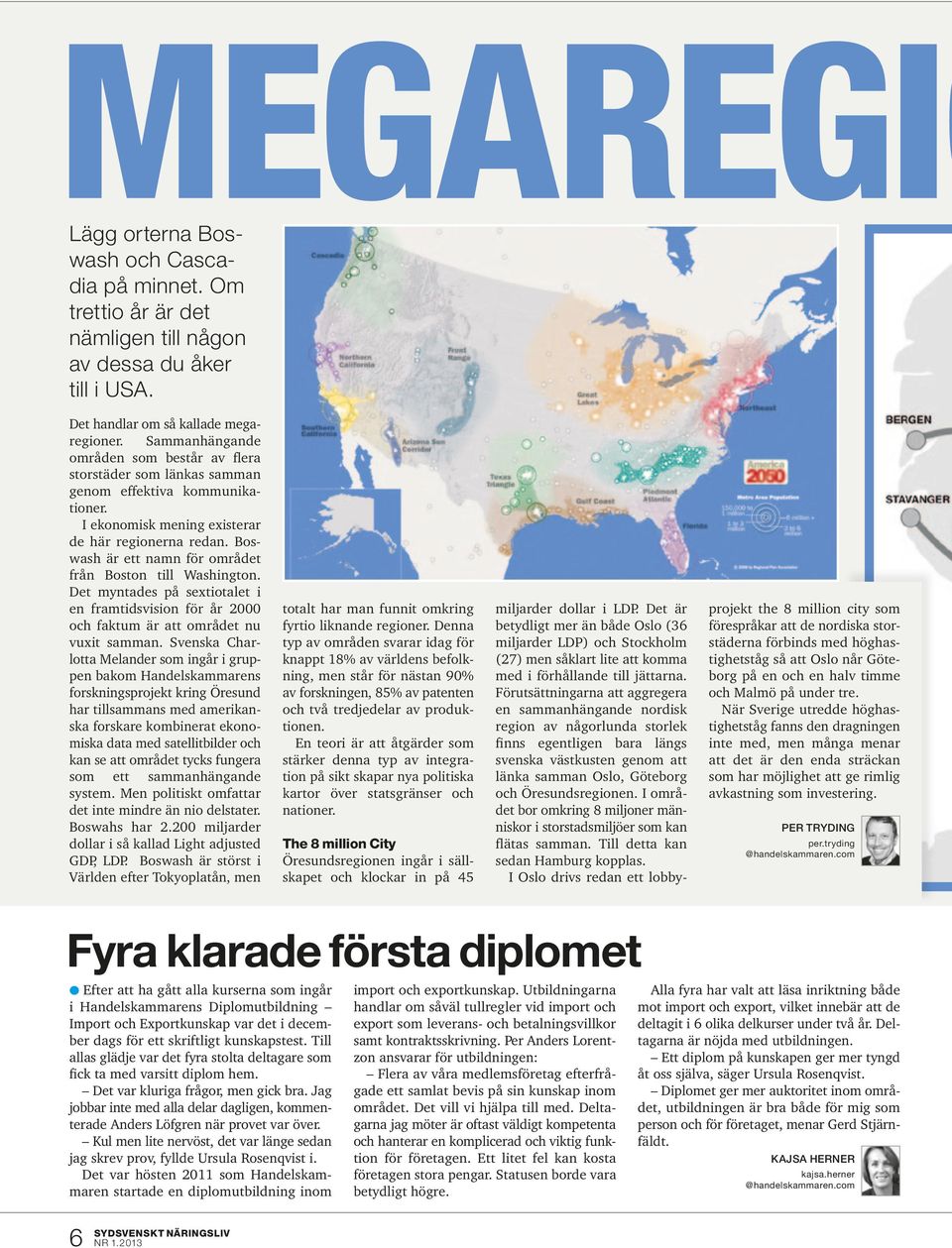 Boswash är ett namn för området från Boston till Washington. Det myntades på sextiotalet i en framtidsvision för år 2000 och faktum är att området nu vuxit samman.