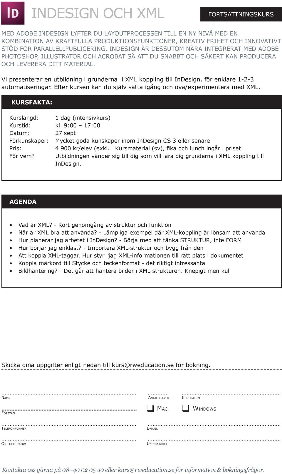 Vi presenterar en utbildning i grunderna i XML koppling till InDesign, för enklare 1-2-3 automatiseringar. Efter kursen kan du själv sätta igång och öva/experimentera med XML.