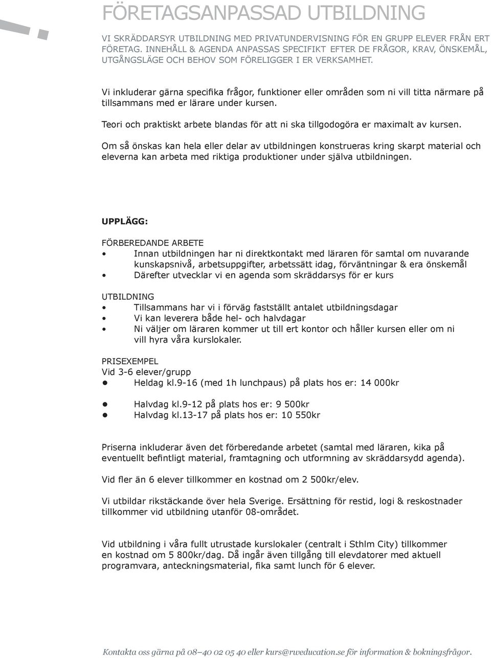 Vi inkluderar gärna specifika frågor, funktioner eller områden som ni vill titta närmare på tillsammans med er lärare under kursen.