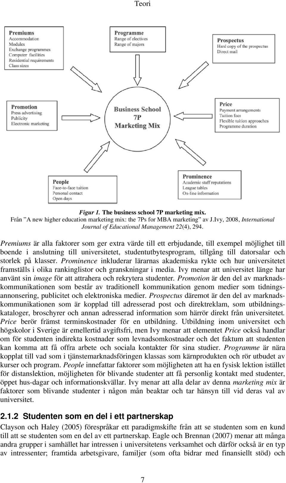 klasser. Prominence inkluderar lärarnas akademiska rykte och hur universitetet framställs i olika rankinglistor och granskningar i media.