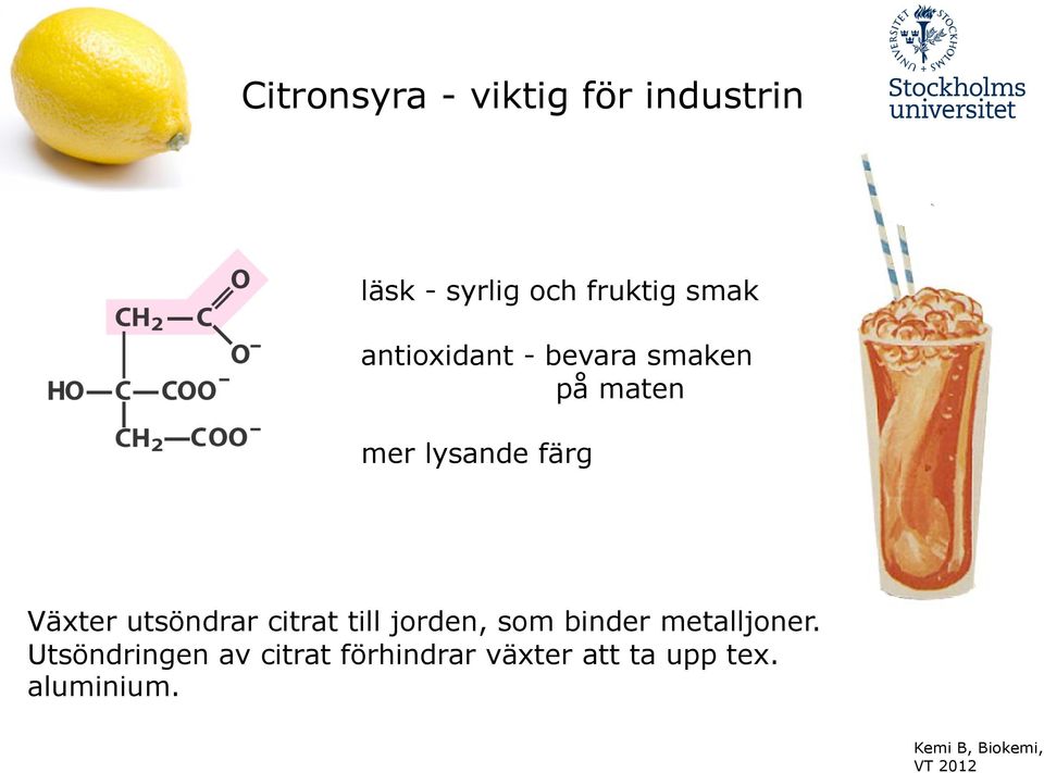 Växter utsöndrar citrat till jorden, som binder metalljoner.