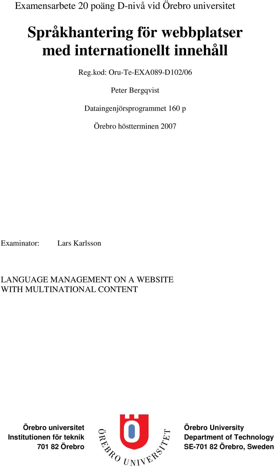 kod: Oru-Te-EXA089-D102/06 Peter Bergqvist Dataingenjörsprogrammet 160 p Örebro höstterminen 2007