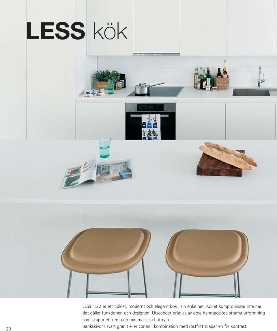 Utseendet präglas av dess handtagslösa strama utformning som skapar ett rent och