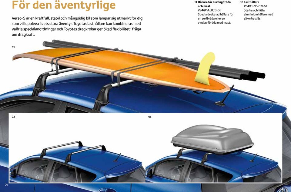 Toyotas lasthållare kan kombineras med valfria specialanordningar och Toyotas dragkrokar ger ökad flexibilitet i fråga om