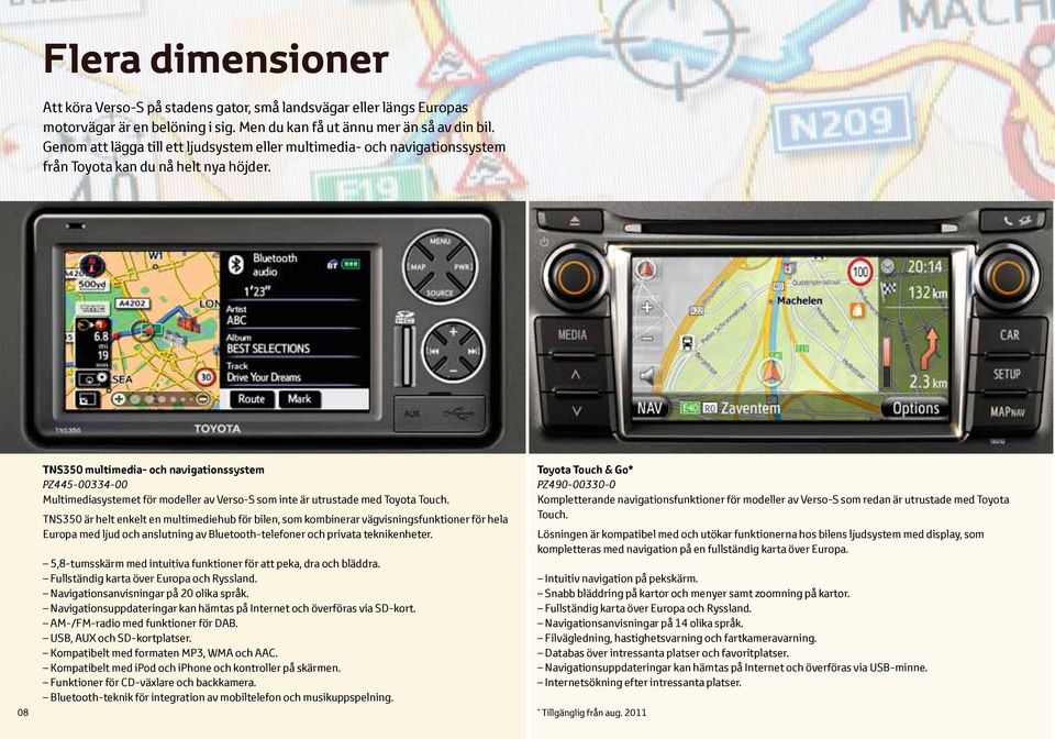 08 TNS350 multimedia- och navigationssystem PZ445-00334-00 Multimediasystemet för modeller av Verso-S som inte är utrustade med Toyota Touch.