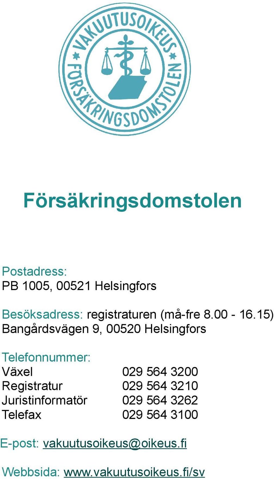 15) Bangårdsvägen 9, 00520 Helsingfors Telefonnummer: Växel 029 564 3200