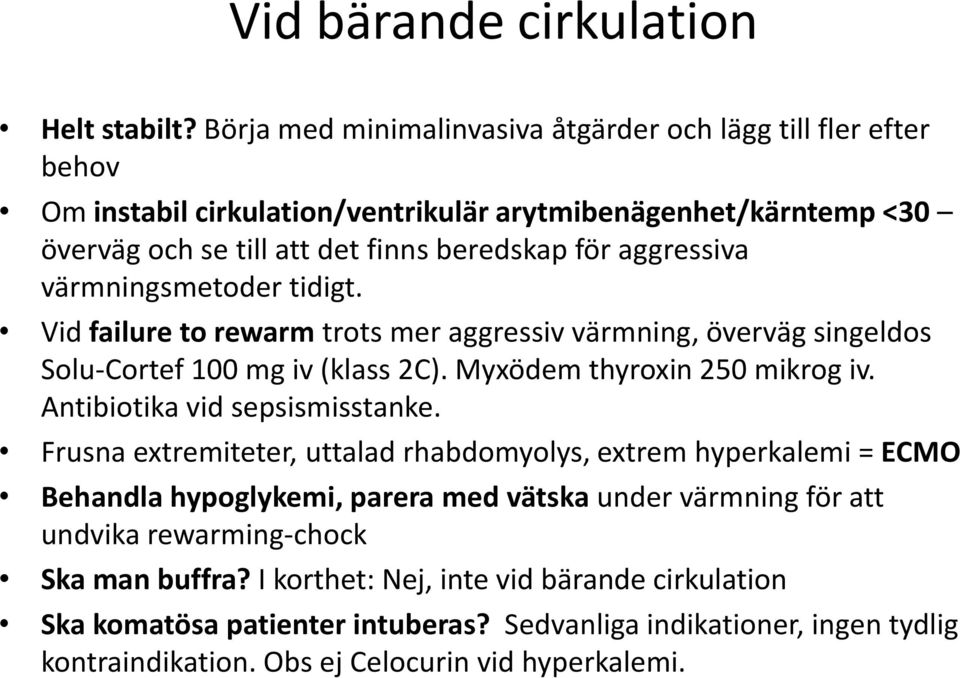 värmningsmetoder tidigt. Vid failure to rewarm trots mer aggressiv värmning, överväg singeldos Solu-Cortef 100 mg iv (klass 2C). Myxödem thyroxin 250 mikrog iv.