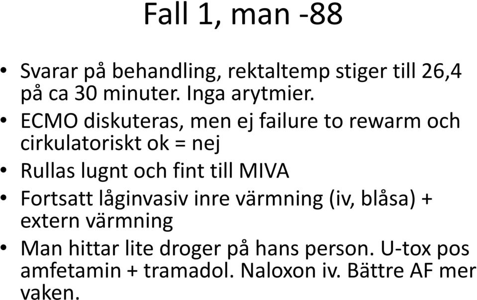 ECMO diskuteras, men ej failure to rewarm och cirkulatoriskt ok = nej Rullas lugnt och fint