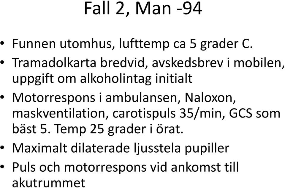 Motorrespons i ambulansen, Naloxon, maskventilation, carotispuls 35/min, GCS som