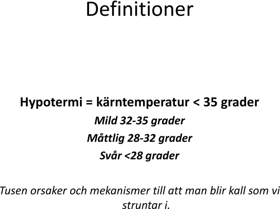 grader Svår <28 grader Tusen orsaker och