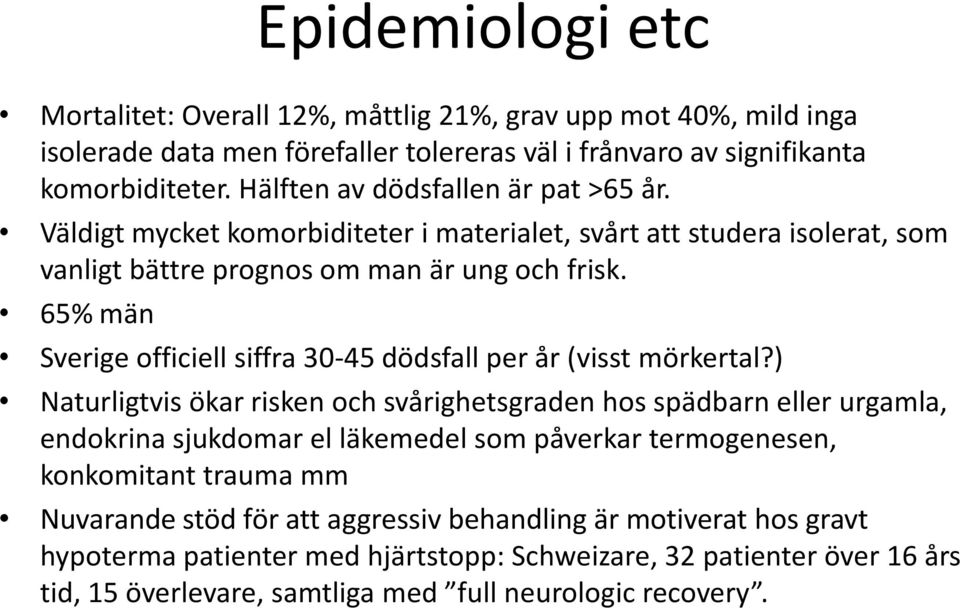 65% män Sverige officiell siffra 30-45 dödsfall per år (visst mörkertal?