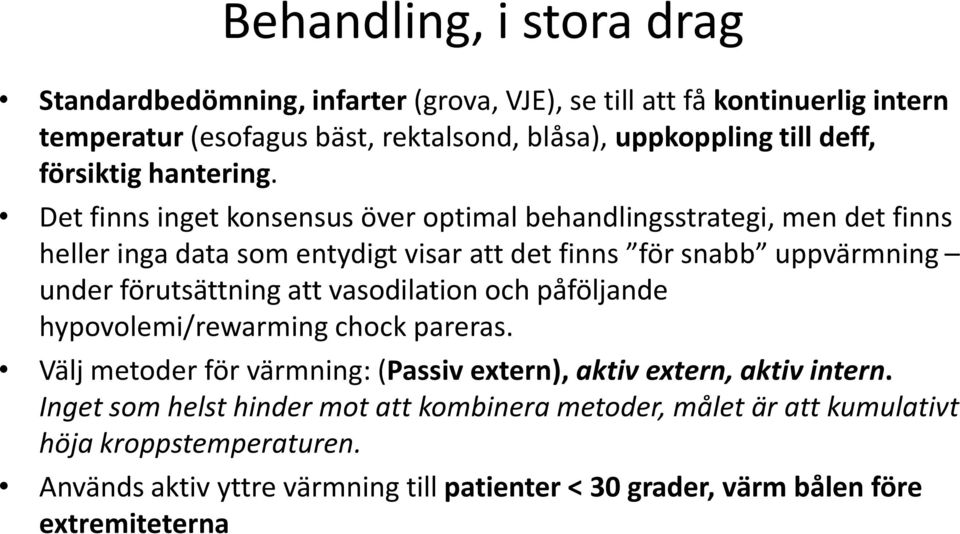 Det finns inget konsensus över optimal behandlingsstrategi, men det finns heller inga data som entydigt visar att det finns för snabb uppvärmning under förutsättning att