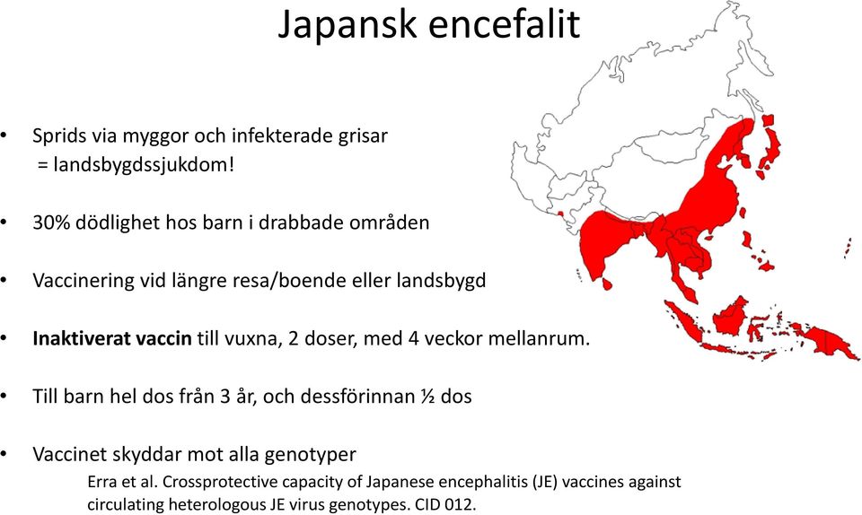 till vuxna, 2 doser, med 4 veckor mellanrum.