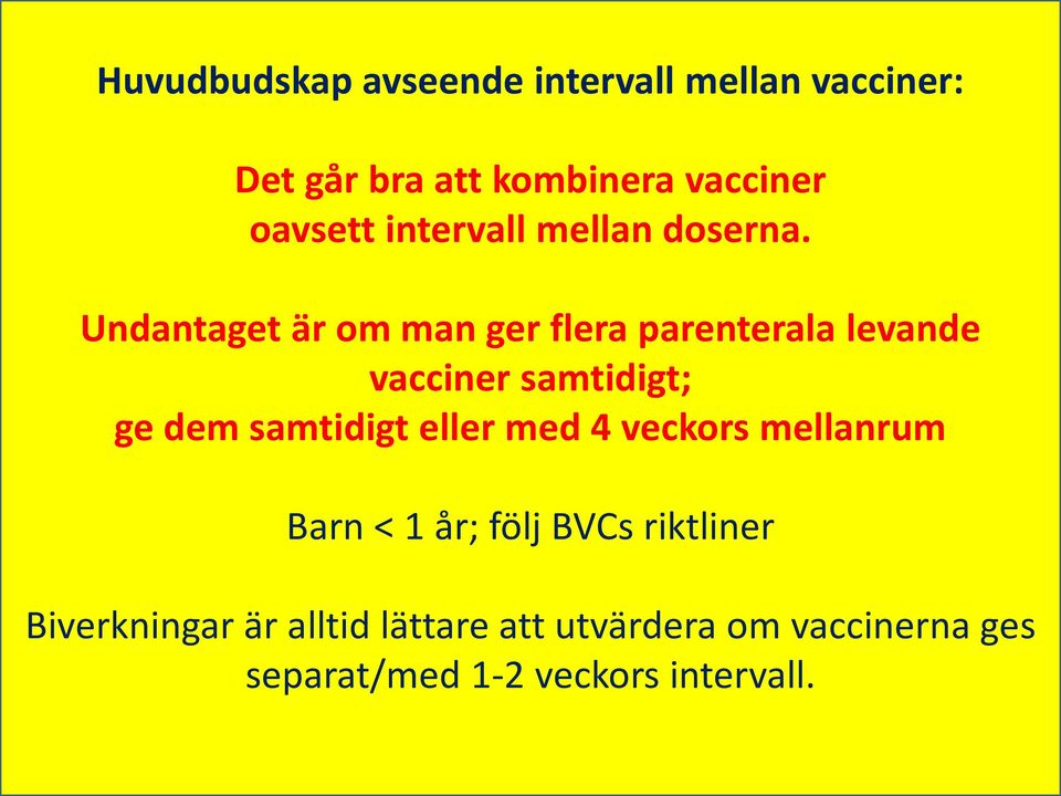 Undantaget är om man ger flera parenterala levande vacciner samtidigt; ge dem samtidigt