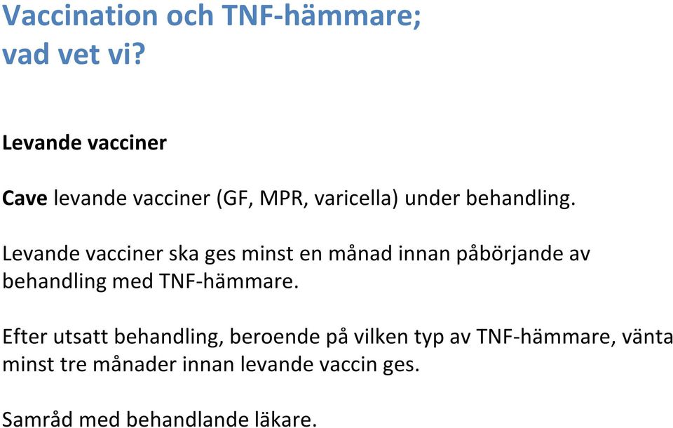 Levande vacciner ska ges minst en månad innan påbörjande av behandling med TNF-hämmare.