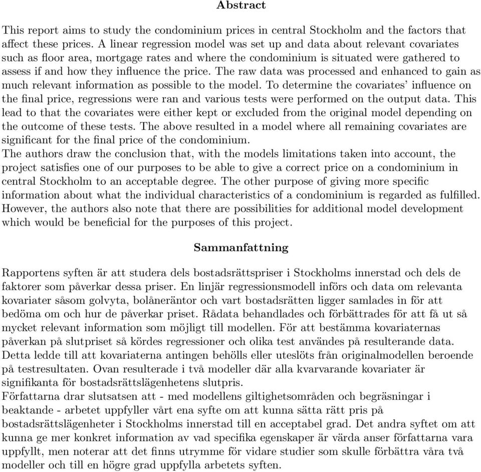 price. The raw data was processed and enhanced to gain as much relevant information as possible to the model.