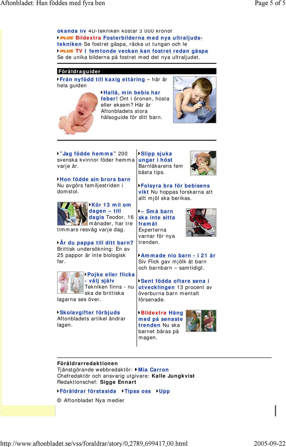 Här är Aftonbladets stora hälsoguide för ditt barn. Jag födde hemma 200 svenska kvinnor föder hemma varje år. Hon födde sin brors barn Nu avgörs familjestriden i domstol.