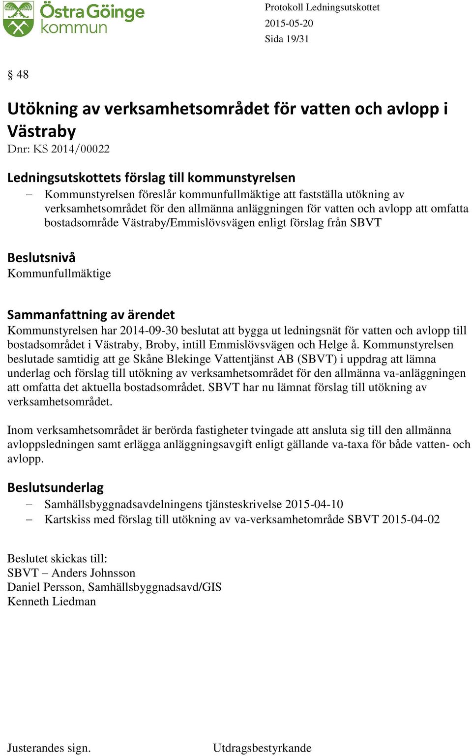 ledningsnät för vatten och avlopp till bostadsområdet i Västraby, Broby, intill Emmislövsvägen och Helge å.