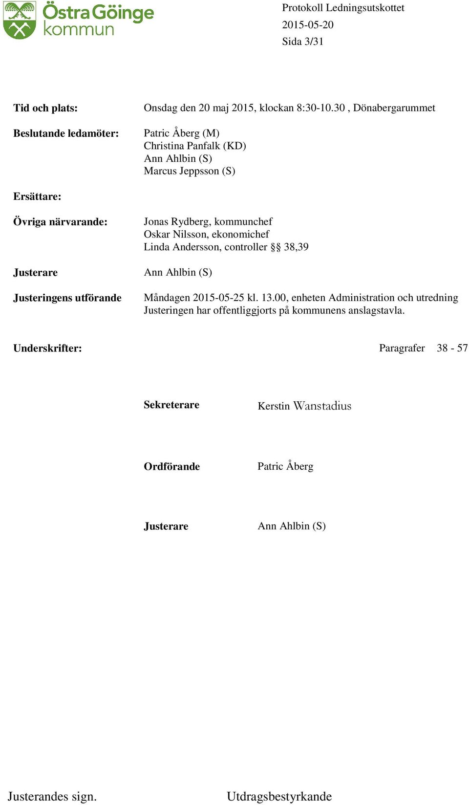 Justeringens utförande Jonas Rydberg, kommunchef Oskar Nilsson, ekonomichef Linda Andersson, controller 38,39 Ann Ahlbin (S) Måndagen 2015-05-25