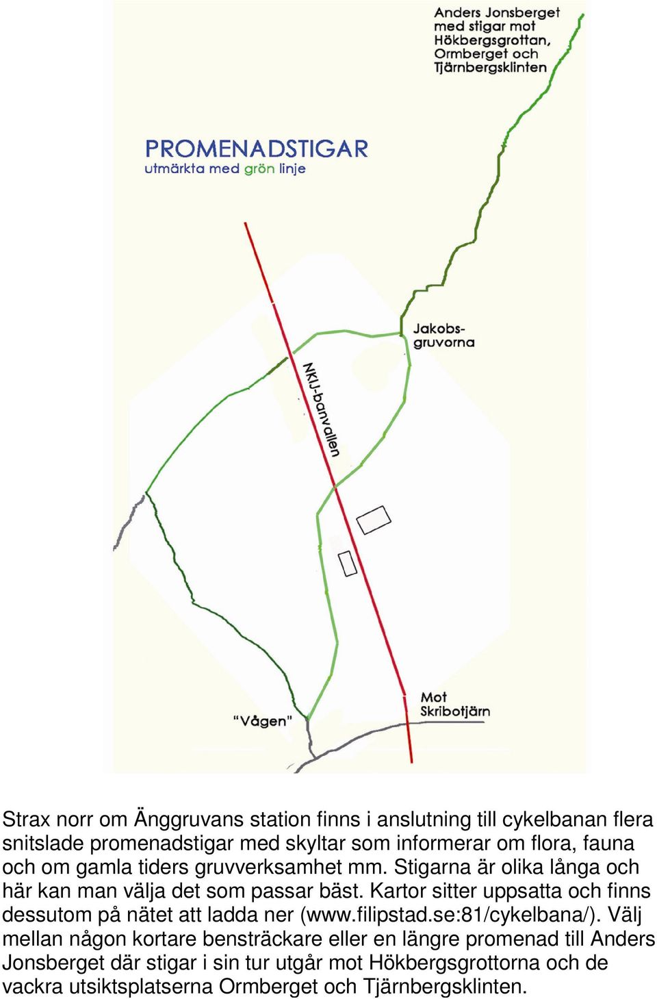 Kartor sitter uppsatta och finns dessutom på nätet att ladda ner (www.filipstad.se:81/cykelbana/).