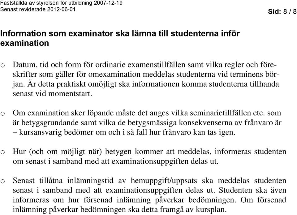 o Om examination sker löpande måste det anges vilka seminarietillfällen etc.