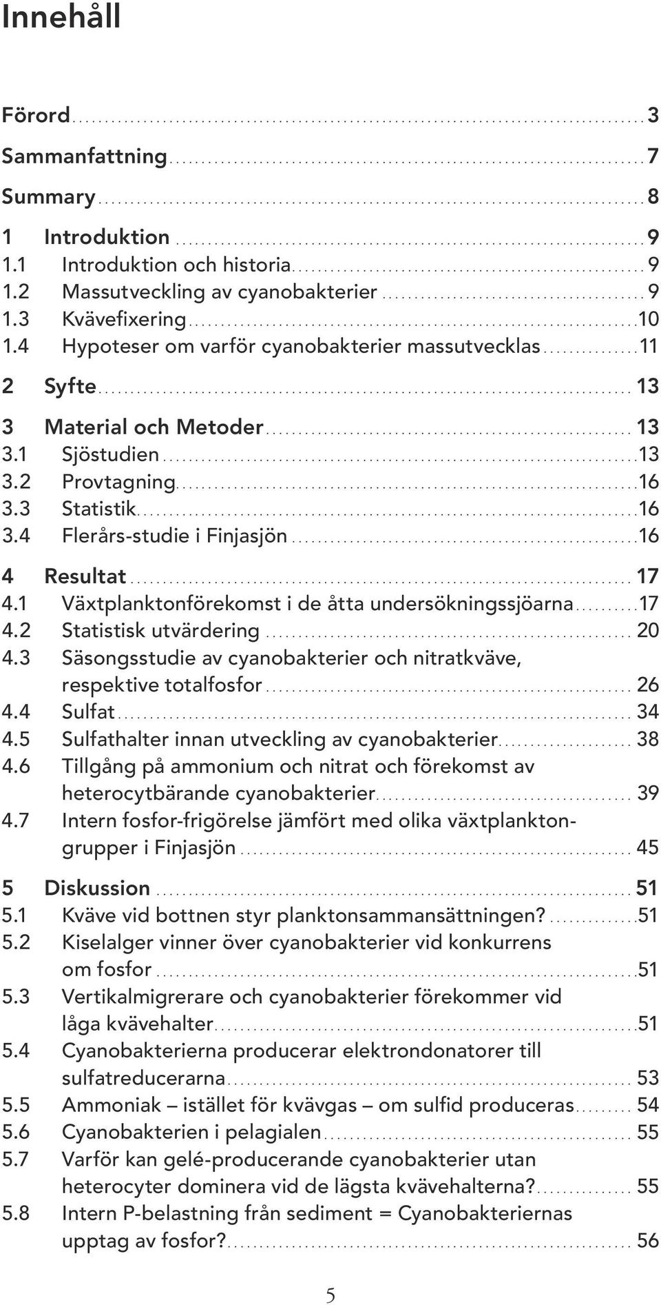 1 Introduktion och historia....................................................... 9 1.2 Massutveckling av cyanobakterier......................................... 9 1.3 Kvävefixering......................................................................1 1.