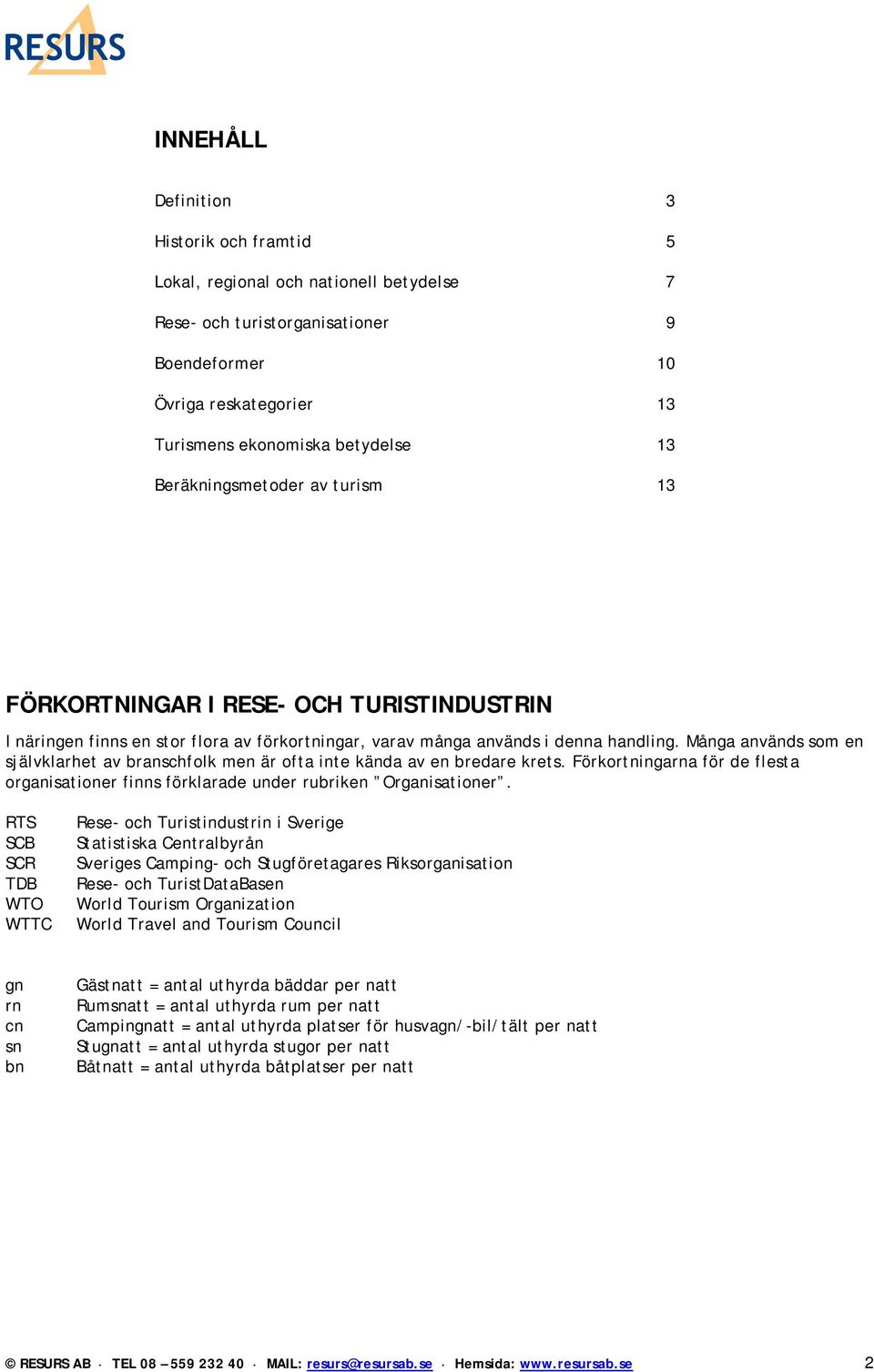 Många används som en självklarhet av branschfolk men är ofta inte kända av en bredare krets. Förkortningarna för de flesta organisationer finns förklarade under rubriken Organisationer.